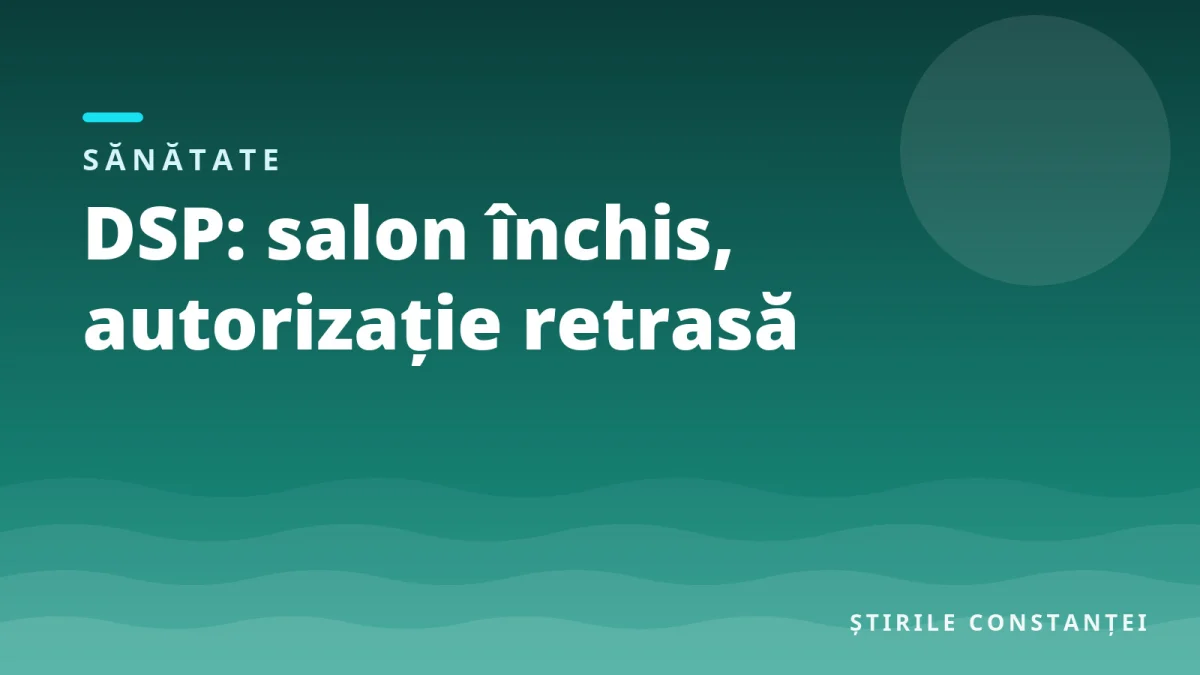 Ilustrație grafică cu textul „DSP: salon închis, autorizație retrasă”