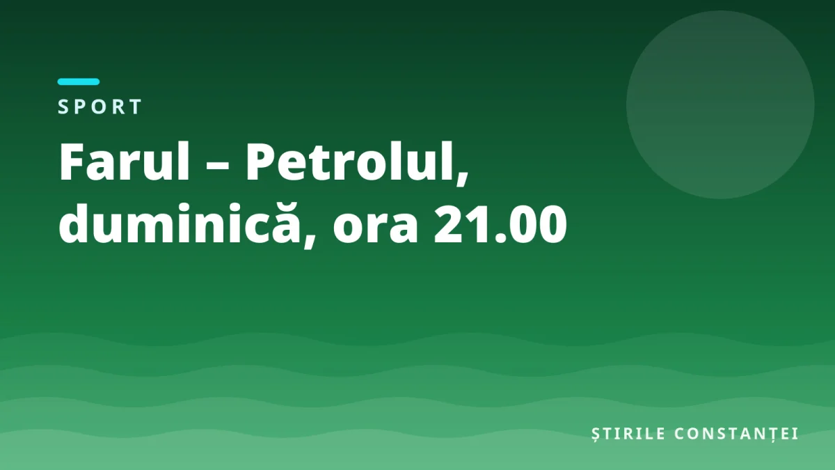Ilustrație grafică cu textul „Farul – Petrolul, duminică, ora 21.00”