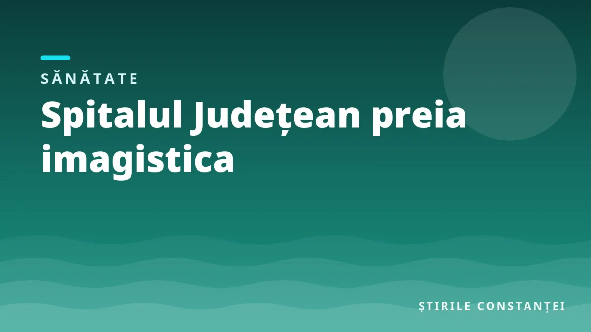 Ilustrație grafică cu textul „Spitalul Județean preia imagistica”